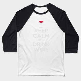 Alcohol and closing time Keep Calm and drink wine Baseball T-Shirt